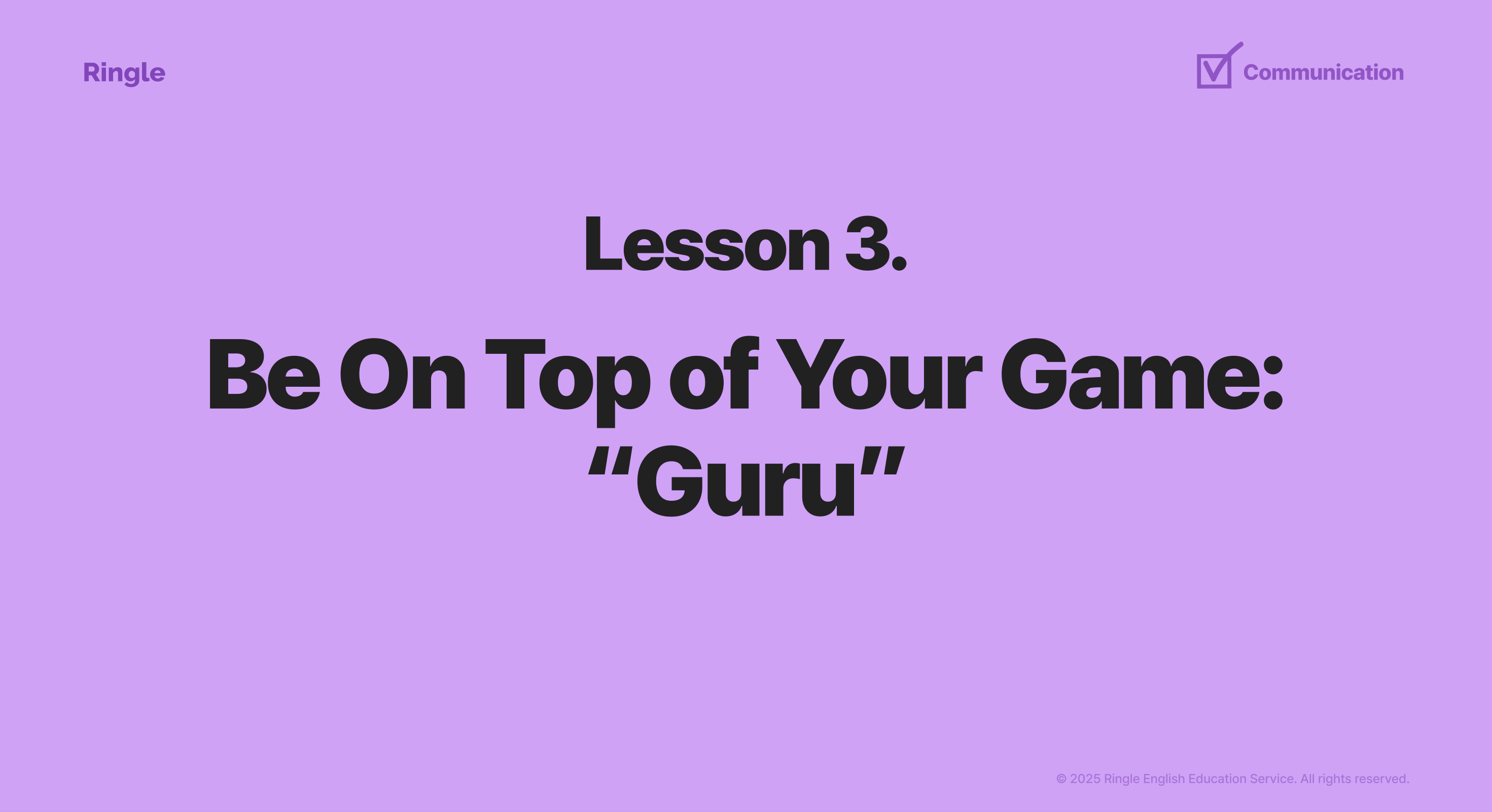 Lesson 3: Be On Top of Your Game: Guru 슬라이드. 리더십 단계에서 명확하고 전략적인 메시지 전달과 전문성을 통해 조직의 신뢰를 얻는 커뮤니케이션을 해야한다는 인사이트를 담은 실리콘밸리 HR 웨비나 자료.