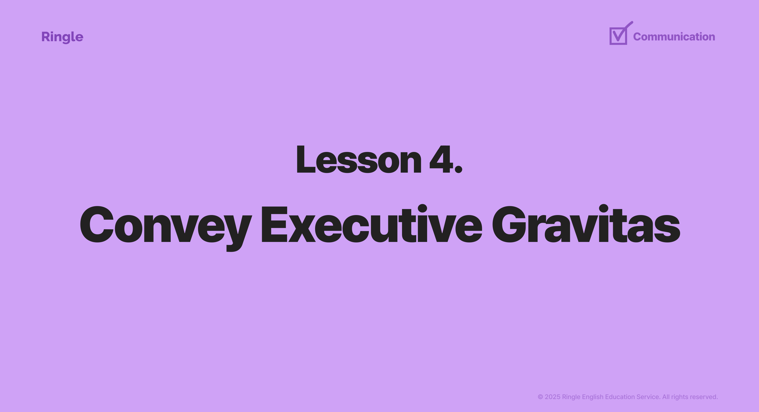Lesson 4: Convey Executive Gravitas 슬라이드. C레벨 임원으로서 전략적 사고와 무게감 있는 커뮤니케이션을 통해 조직을 이끄는 리더십 인사이트를 담은 실리콘밸리 HR 웨비나 자료.